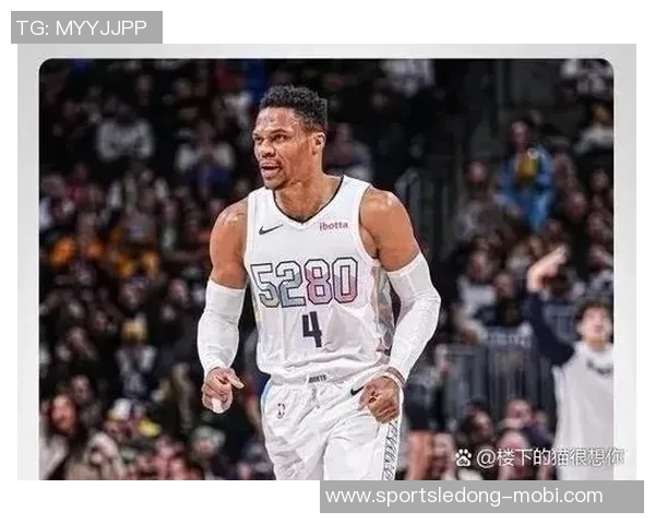 威少对掘金展现全能表现首发替补双双贡献高分助攻引发热议